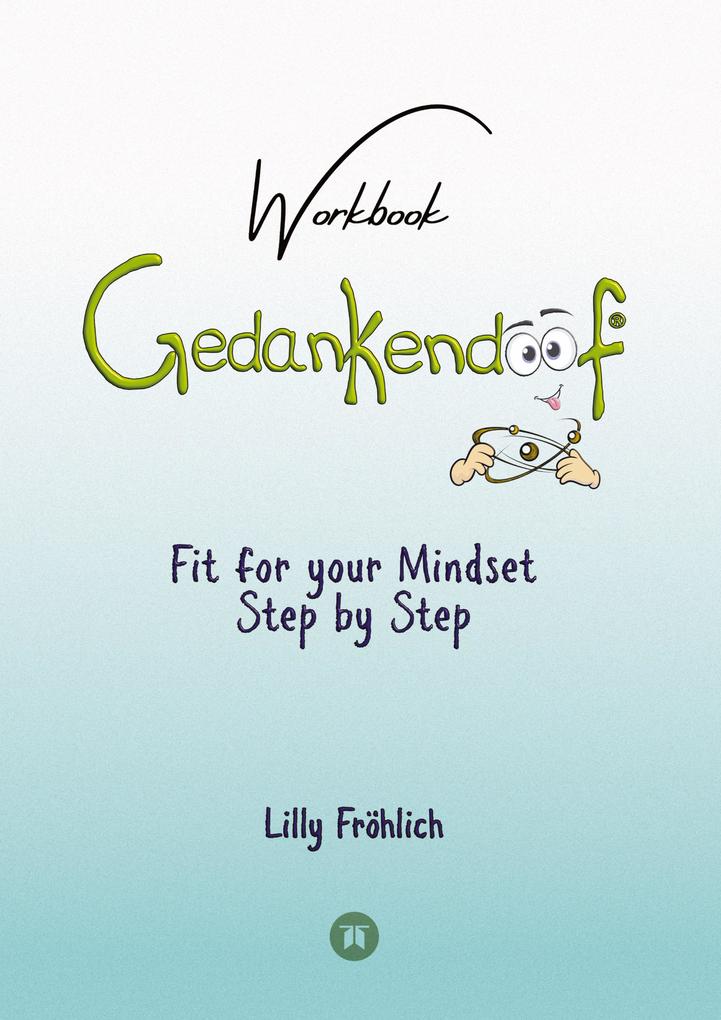Gedankendoof - The Stupid Book about Thoughts - The power of thoughts: How to break through negative thought and emotional patterns clear out your thoughts build self-esteem and create a happy life