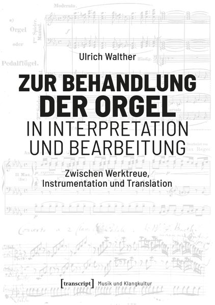Zur Behandlung der Orgel in Interpretation und Bearbeitung