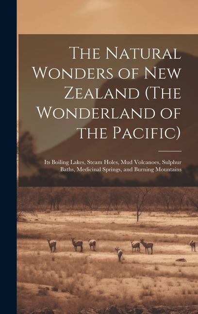 The Natural Wonders of New Zealand (The Wonderland of the Pacific)