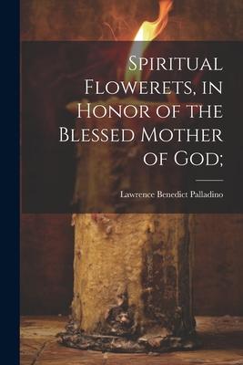 Spiritual Flowerets in Honor of the Blessed Mother of God;