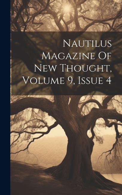 Nautilus Magazine Of New Thought Volume 9 Issue 4