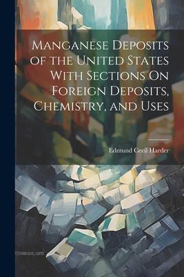 Manganese Deposits of the United States With Sections On Foreign Deposits Chemistry and Uses
