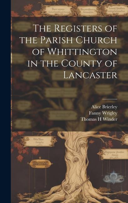 The Registers of the Parish Church of Whittington in the County of Lancaster