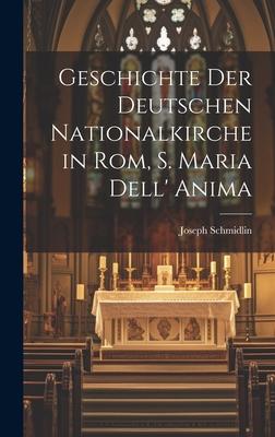 Geschichte Der Deutschen Nationalkirche in Rom S. Maria Dell‘ Anima
