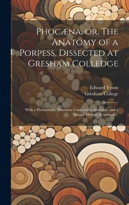 Phocæna or The Anatomy of a Porpess Dissected at Gresham Colledge