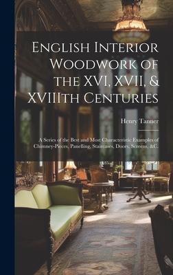 English Interior Woodwork of the XVI XVII & XVIIIth Centuries
