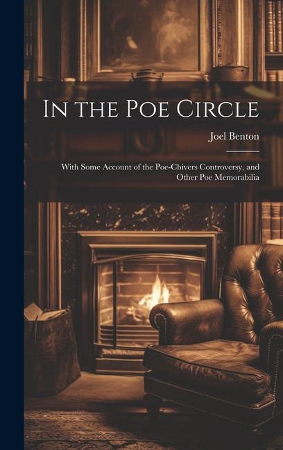 In the Poe Circle; With Some Account of the Poe-Chivers Controversy and Other Poe Memorabilia