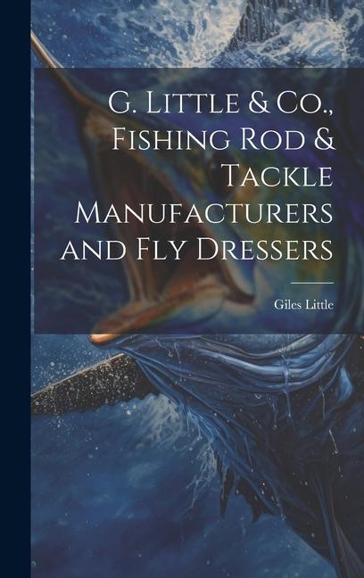 G. Little & Co. Fishing Rod & Tackle Manufacturers and Fly Dressers