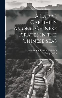 A Lady‘s Captivity Among Chinese Pirates in the Chinese Seas