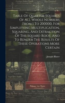 Table Of Quarter-squares Of All Whole Numbers From 1 To 200000 For Simplifying Multiplication Squaring And Extraction Of The Square-root And To Render The Results Of These Operations More Certain