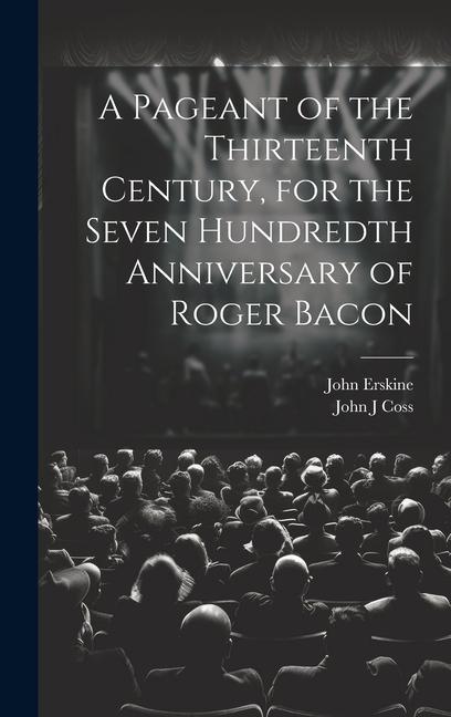 A Pageant of the Thirteenth Century for the Seven Hundredth Anniversary of Roger Bacon