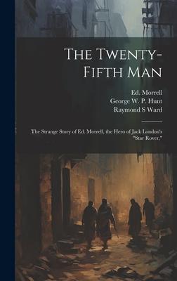 The Twenty-fifth Man; the Strange Story of Ed. Morrell the Hero of Jack London‘s Star Rover