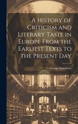 A History of Criticism and Literary Taste in Europe From the Earliest Texts to the Present Day