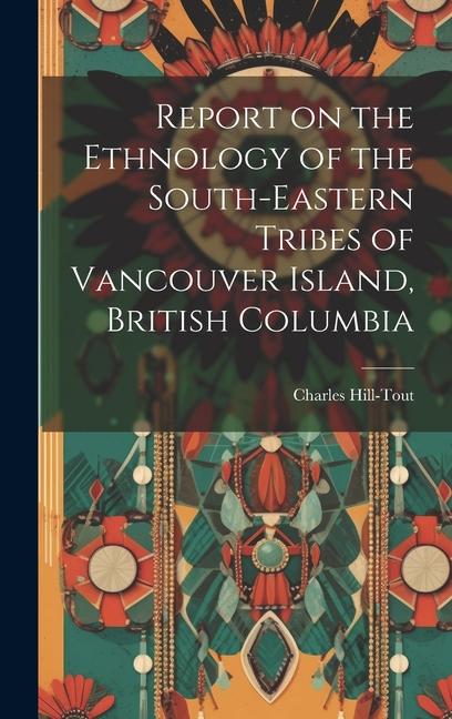 Report on the Ethnology of the South-eastern Tribes of Vancouver Island British Columbia