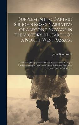 Supplement to Captain Sir John Ross‘s Narrative of a Second Voyage in the Victory in Search of a North-west Passage