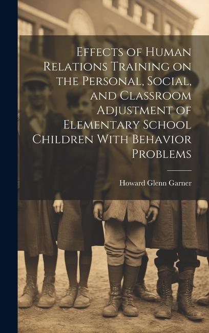 Effects of Human Relations Training on the Personal Social and Classroom Adjustment of Elementary School Children With Behavior Problems