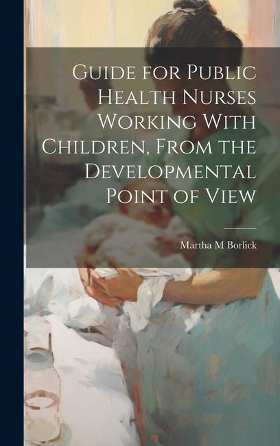 Guide for Public Health Nurses Working With Children From the Developmental Point of View