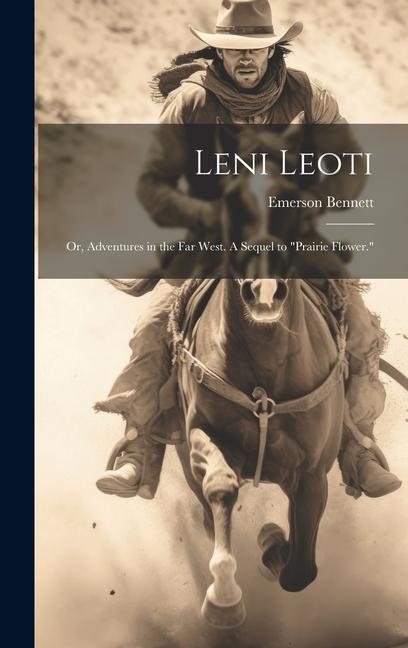 Leni Leoti; or Adventures in the far West. A Sequel to Prairie Flower.