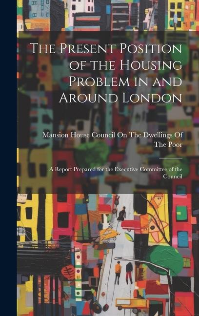 The Present Position of the Housing Problem in and Around London