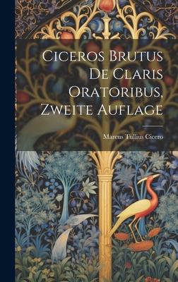 Ciceros Brutus de Claris Oratoribus Zweite Auflage