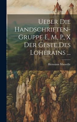 Ueber Die Handschriften-Gruppe E M P X Der Geste Des Loherains ...