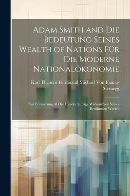 Adam Smith and Die Bedeutung Seines Wealth of Nations Für Die Moderne Nationalökonomie