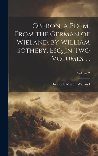 Oberon a Poem From the German of Wieland. by William Sotheby Esq. in Two Volumes. ...; Volume 2