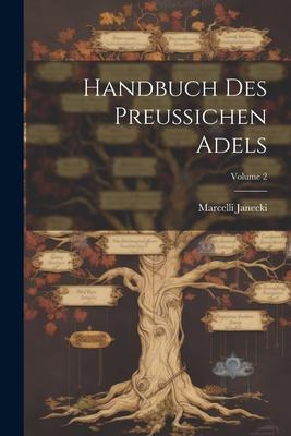 Handbuch Des Preussichen Adels; Volume 2