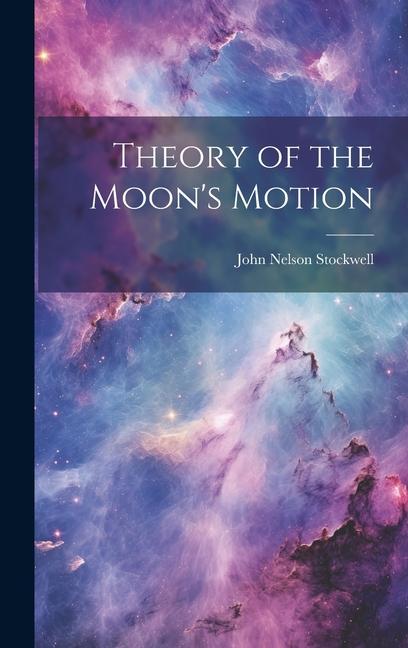 Theory of the Moon‘s Motion
