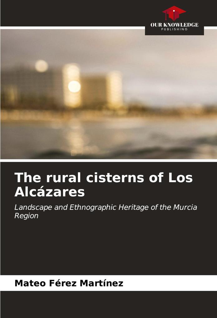 The rural cisterns of Los Alcázares
