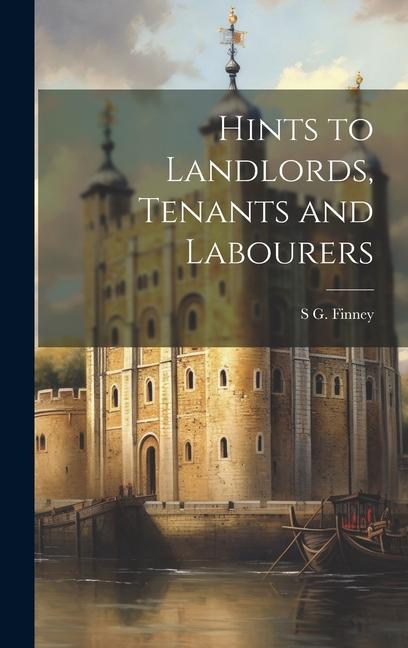 Hints to Landlords Tenants and Labourers