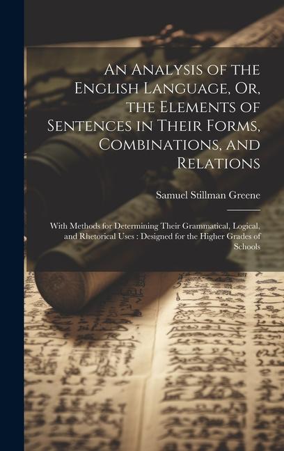 An Analysis of the English Language Or the Elements of Sentences in Their Forms Combinations and Relations