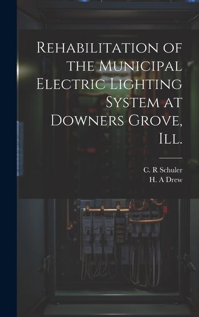 Rehabilitation of the Municipal Electric Lighting System at Downers Grove Ill.