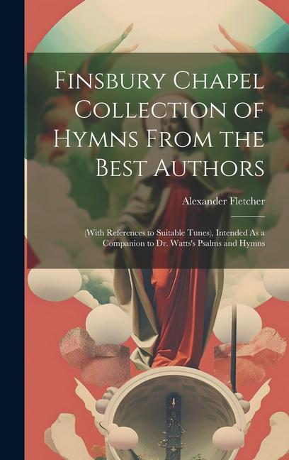 Finsbury Chapel Collection of Hymns From the Best Authors