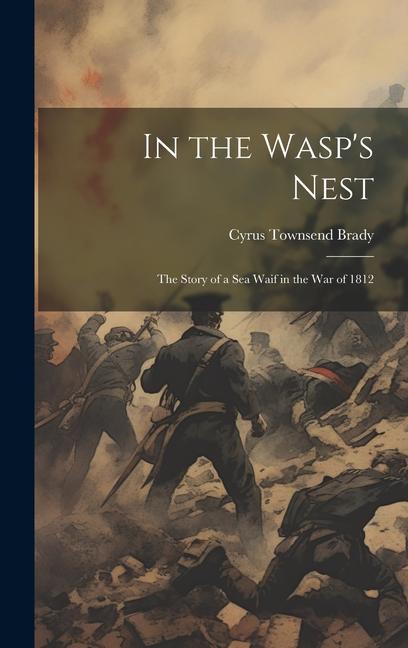 In the Wasp‘s Nest; the Story of a sea Waif in the war of 1812