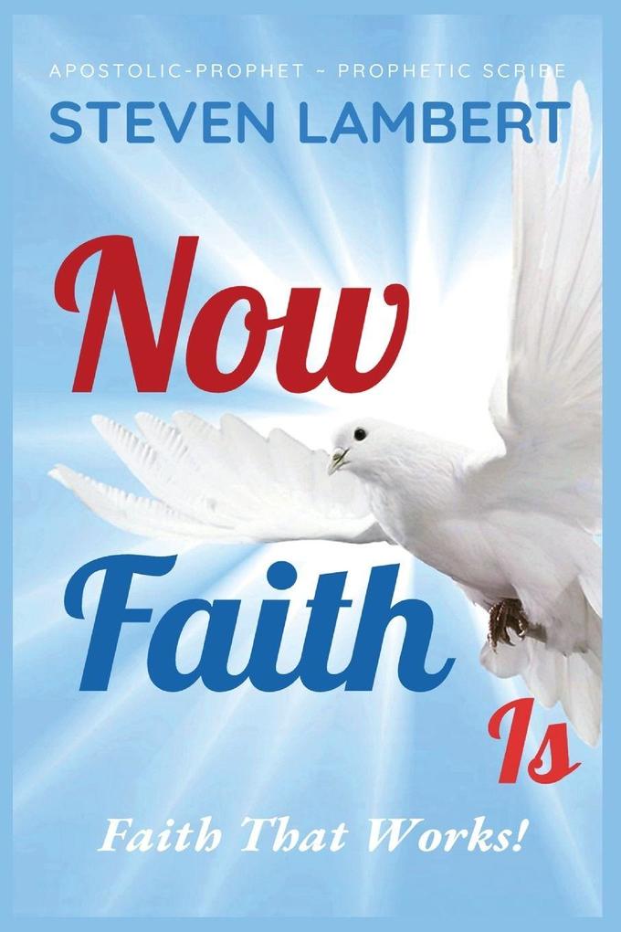 NOW FAITH IS
