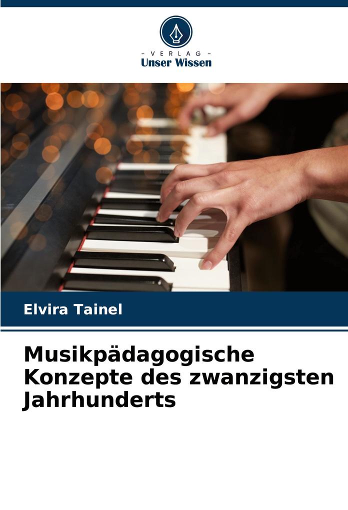Musikpädagogische Konzepte des zwanzigsten Jahrhunderts