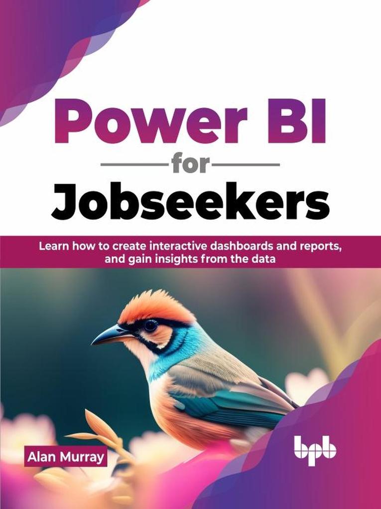 Power BI for Jobseekers: Learn how to create interactive dashboards and reports and gain insights from the data