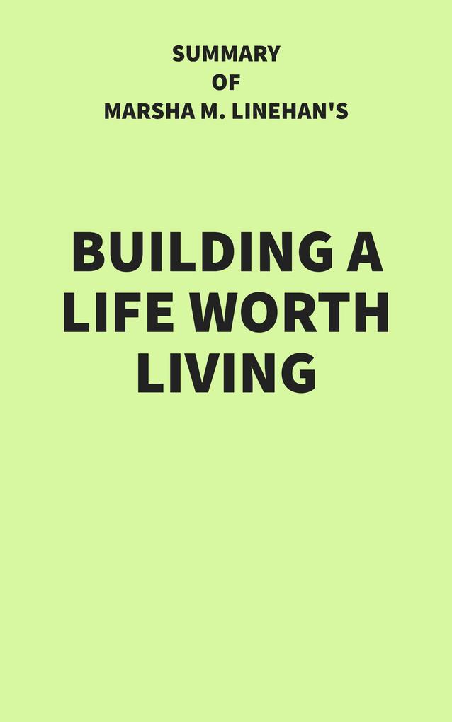 Summary of Marsha M. Linehan‘s Building a Life Worth Living