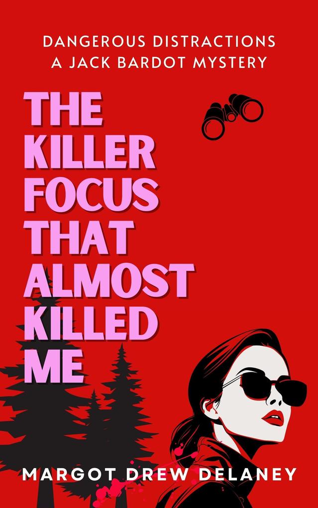 The Killer Focus That Almost Killed Me (Dangerous Distractions: The Jack Bardot Mysteries #1)