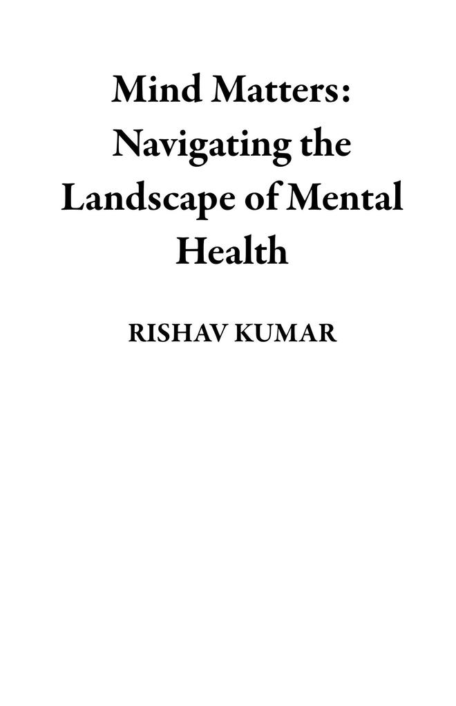 Mind Matters: Navigating the Landscape of Mental Health