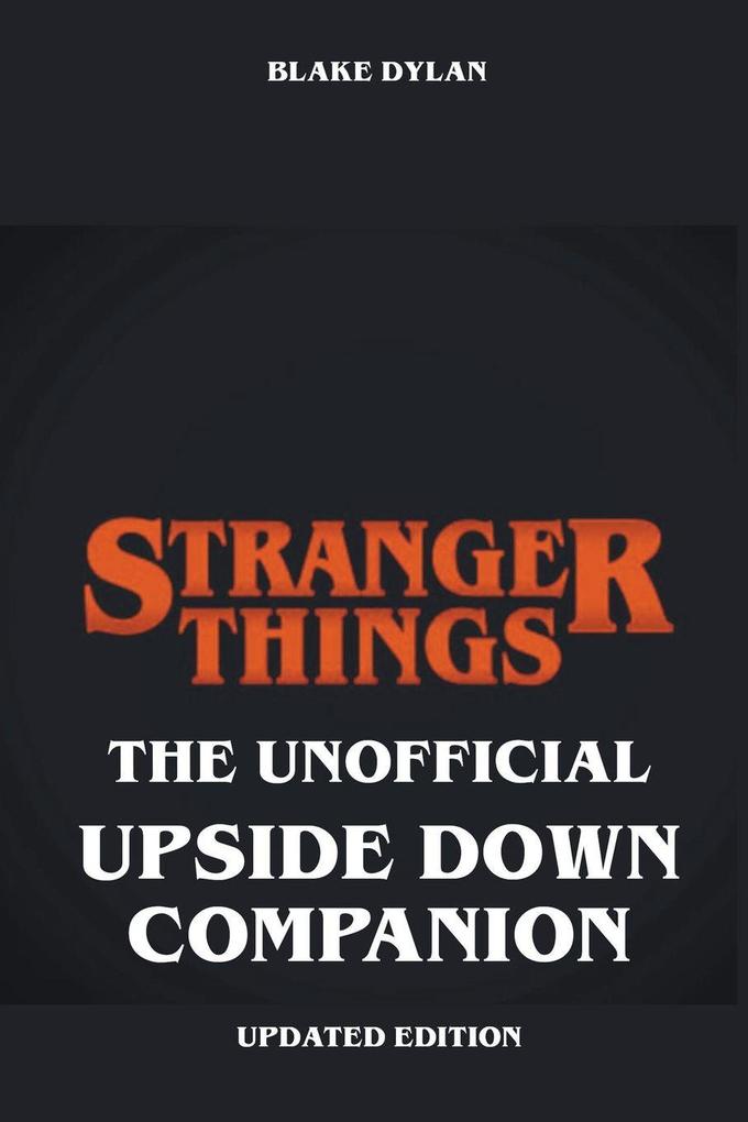 Stranger Things - The Unofficial Upside Down Companion - Updated Edition