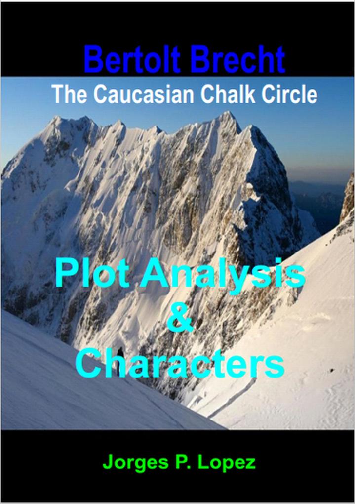 The Caucasian Chalk Circle: Plot Analysis and Characters (A Guide to Bertolt Brecht‘s The Caucasian Chalk Circle #1)