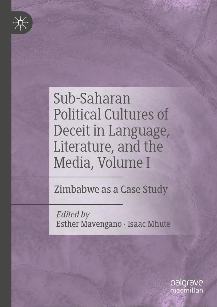 Sub-Saharan Political Cultures of Deceit in Language Literature and the Media Volume I