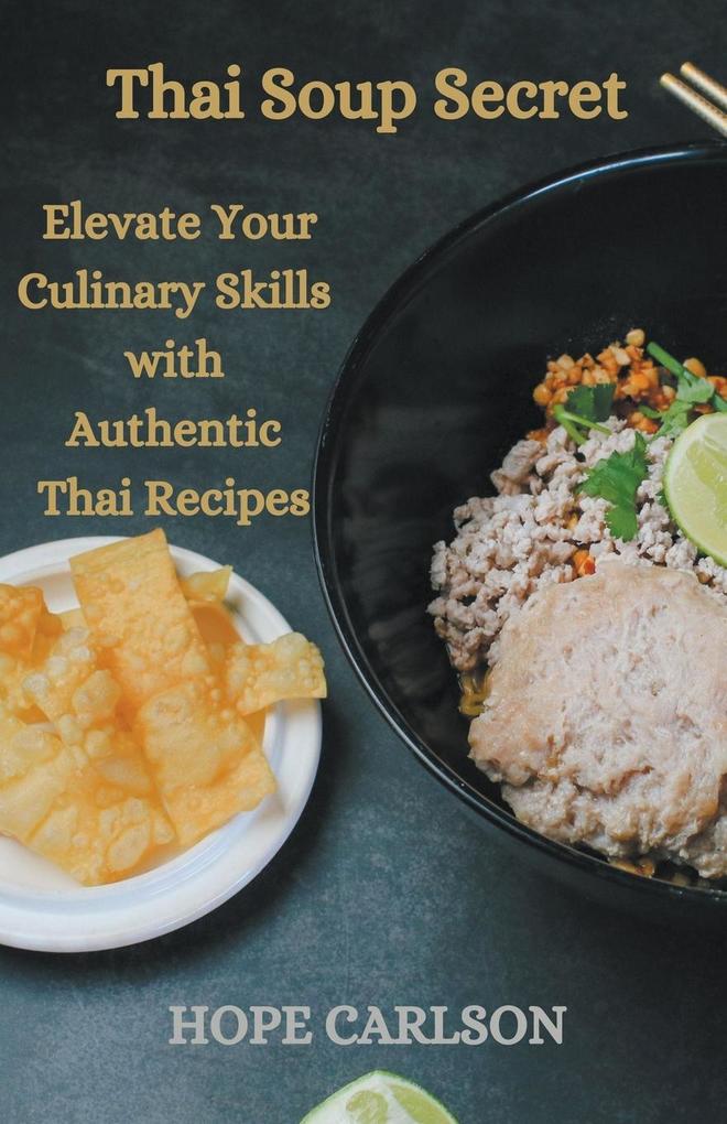 Thai Soup Secret Elevate Your Culinary Skills with Authentic Thai Recipes