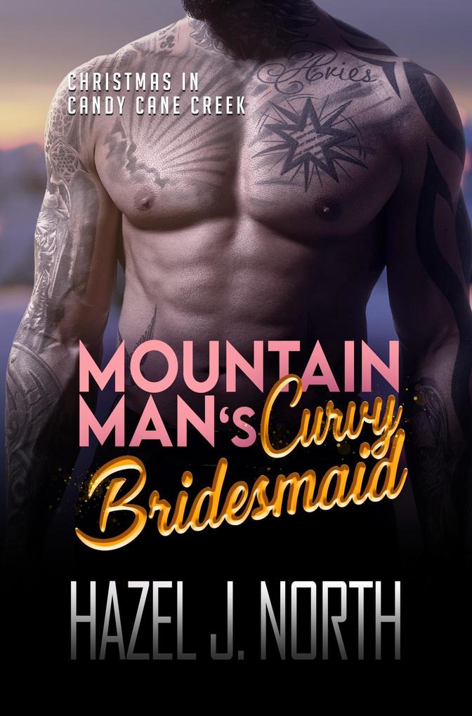 Mountain Man‘s Curvy Bridesmaid (Christmas in Candy Cane Creek #3)