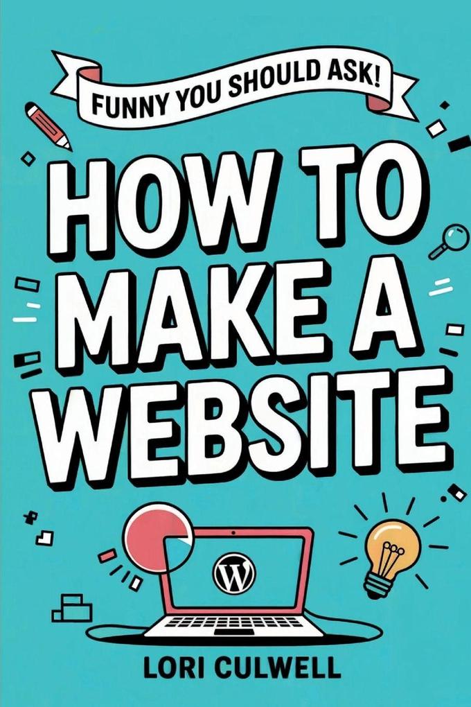 Funny You Should Ask How to Make a Website