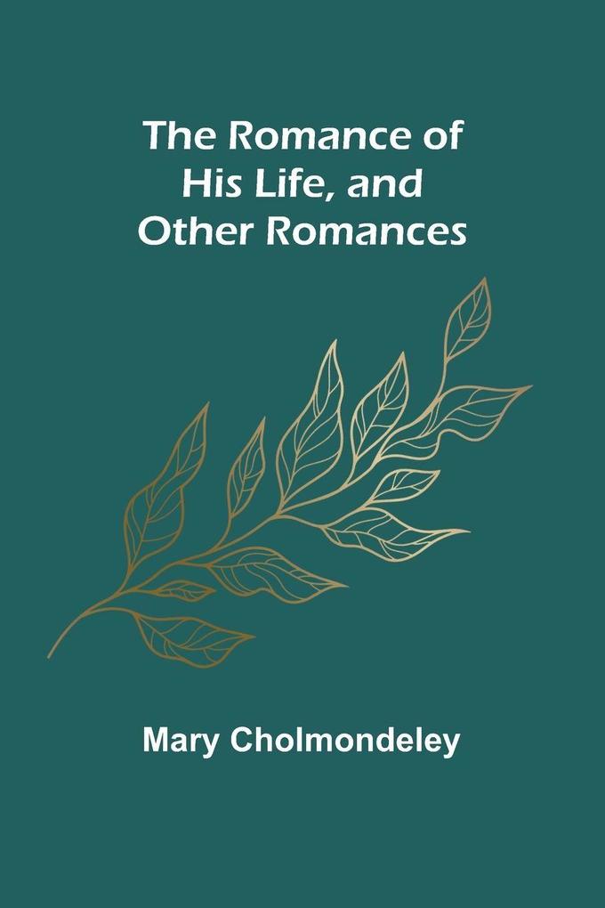 The Romance of His Life and Other Romances