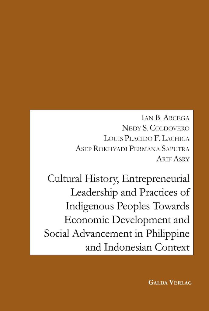 Cultural History Entrepreneurial Leadership and Practices of Indigenous Peoples towards Economic Development and Social Advancement in the Philippine and Indonesia Context.