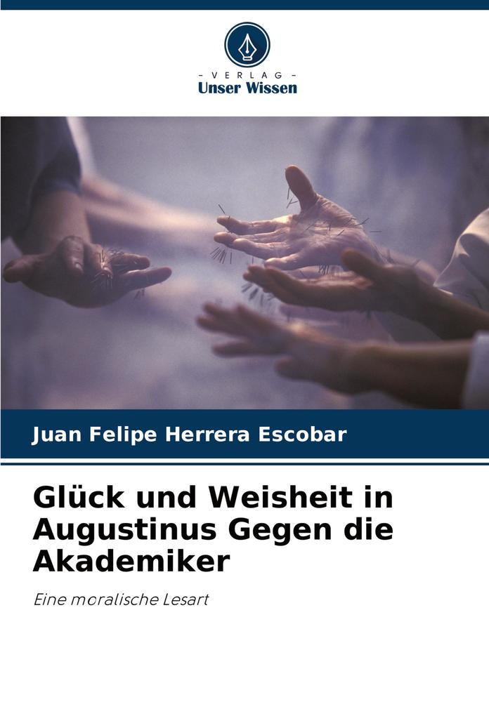 Glück und Weisheit in Augustinus Gegen die Akademiker